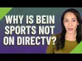 Why is beIN sports not on DirecTV