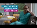 Treatments and Living with Chronic Fatigue Syndrome CFS
