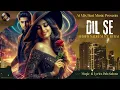 Download Lagu DIL SE – Ahmer Nadeem Ft. Rubai | Official Music Audio | Ai Mix Beat Music | Pala Sahota
