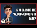 Is AI Causing the 97 000 Job Cuts in May