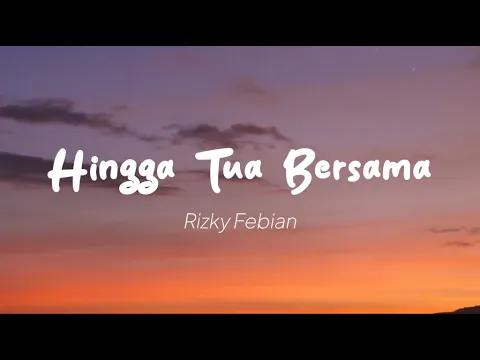 Download MP3 Rizky Febian - Hingga Tua Bersama (Lirik)