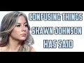 Confusing things Shawn Johnson has said
