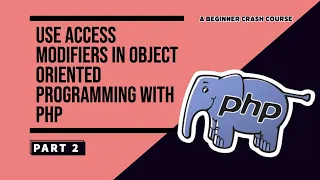 USE Access Modifiers in Object Oriented Programming with PHP