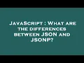 JavaScript What are the differences between JSON and JSONP