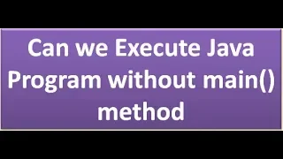 can we execute a java program without main method