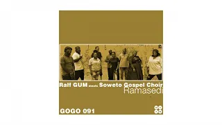 ralf gum meets soweto gospel choir ramasedi ralf gum main mix 