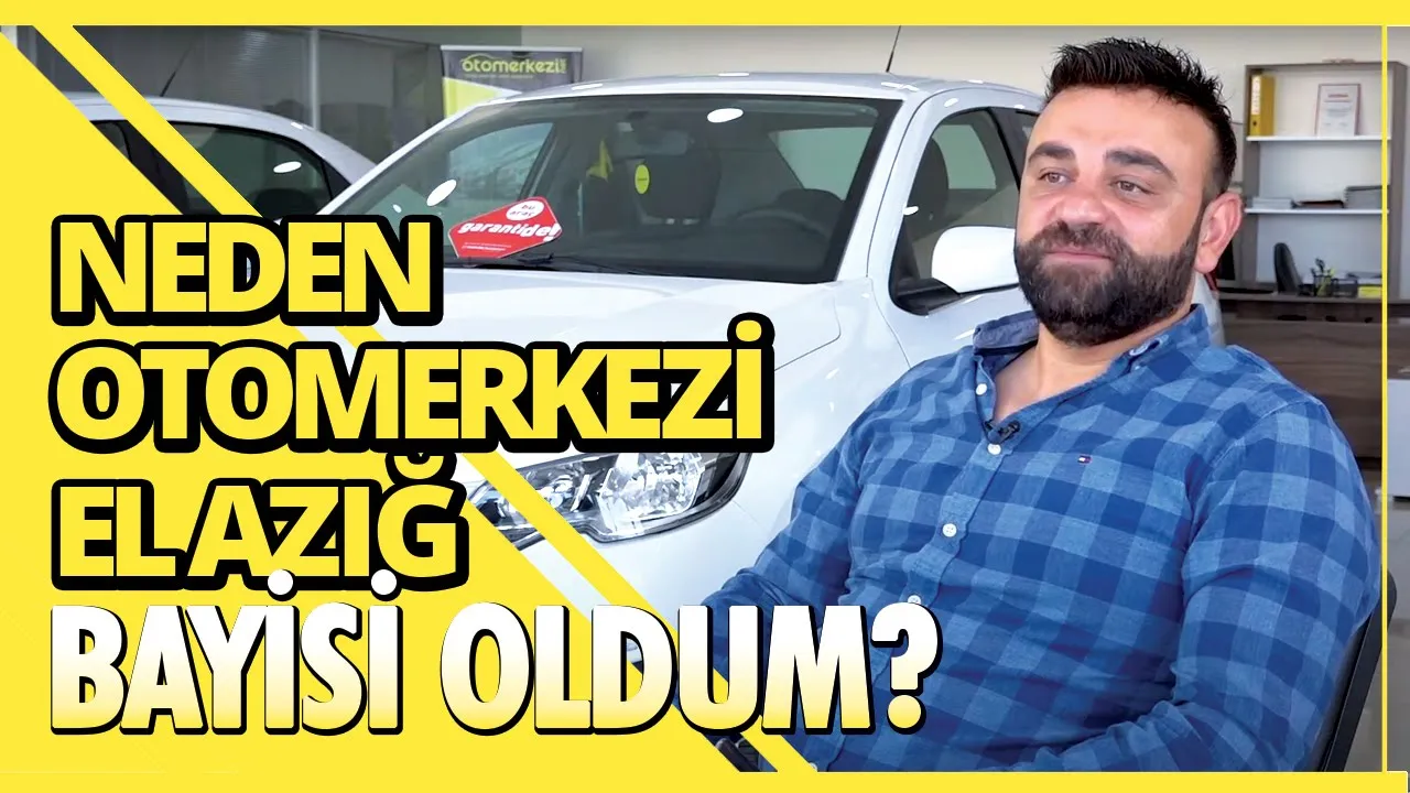 Neden Otomerkezi Bayisi Oldum? Elazığ