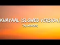 Lagu Khayaal - Talwiinder (Slowed) (Lyrics) | 7clouds Hindi