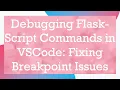 Debugging Flask-Script Commands in VSCode Fixing Breakpoint Issues