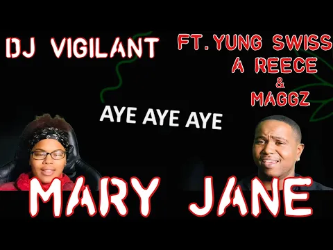 Download MP3 DJ VIGILANTE FT. YUNG SWISS, A REECE & MAGGZ - MARY JANE (OFFICIAL MUSIC VIDEO) | REACTION