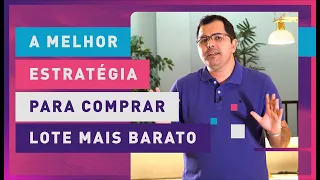 A MELHOR ESTRATÉGIA PARA COMPRAR LOTE MAIS BARATO