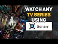How to Watch Any TV Series with Sonarr Complete Beginner Guide