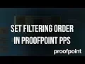 How to Set Filtering Order in Proofpoint PPS