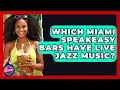 Which Miami Speakeasy Bars Have Live Jazz Music - Everything About Miami