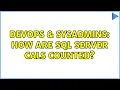 DevOps SysAdmins How are SQL Server CALs counted 3 Solutions