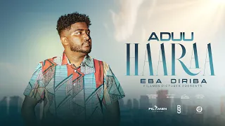 ADUU HAARAA EBA DIRIBA NEW MUSIC VIDEO 2025 