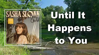 Sasha Sloan - Until It Happens to You (Lyrics)