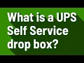 What is a UPS Self Service drop box
