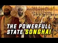 THE SONGHAI EMPIRE A POWERFUL PRE-COLONIAL WEST AFRICAN STATE