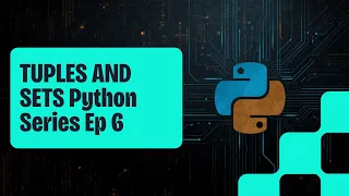 Tuples and Sets in Python Programming Series Episode 6