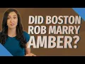 Did Boston Rob marry Amber