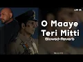 Download Lagu O Maaye Teri Mitti Bulaye Toh Lofi (Slowed + Reverb) | B Praak | Sky Force | Republic day song