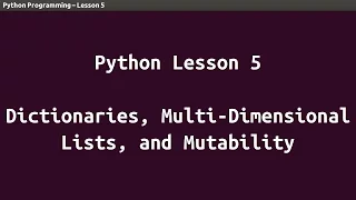 Python Lesson 05 - Dictionaries Multi-Dimensional Lists and Mutability