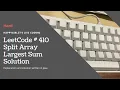 LeetCode 410 Split Array Largest Sum Explanation and Solution