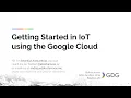 Andrejus Kostarevas - Getting Started with Google Cloud IoT Core GDGReading DevFest 2018