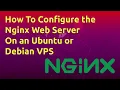 How To Configure the Nginx Web Server on an Ubuntu or Debian VPS
