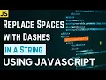 Replace Spaces with Dashes in a String using JavaScript