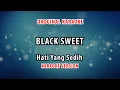 Download Lagu ORIGINAL KARAOKE BLACK SWEET - HATI YANG SEDIH