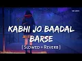 Download Lagu Kabhi Jo Baadal Barse (Slowed + Reverb) | Arijit Singh | Jackpot | SR Lofi