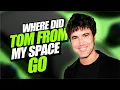 The disappearance of Tom from MySpace What happened