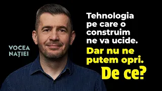 Tehnologia pe care o construim ne va ucide. Dar nu ne putem opri. De ce? Vocea Nației #341