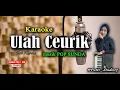 Download Lagu ULAH CEURIK - KARAOKE - TERBARU versi akustik nada laki laki / Perempuan.