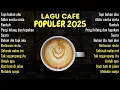 Lagu Akustik Cafe Music Terpopuler 2025 - Lagu Santai Populer Indonesia