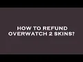 How to refund overwatch 2 skins