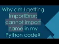Why am I getting ImportError cannot import name in my Python code