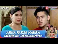 SATU RUMAH KAGET! ARKA PAKSA NAURA MENIKAH DENGANNYA - ANUGERAH CINTA