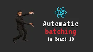 Automatic Batching in React 18 React 18 Javascript