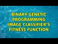 Binary genetic programming image classifier s fitness function 2 Solutions