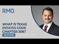 What Is Texas Estates Code Chapter 308 RMO Lawyers