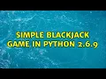 Simple Blackjack game in Python 2 6 9 3 Solutions
