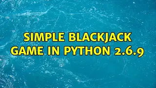 Simple Blackjack game in Python 2 6 9 3 Solutions