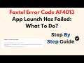 Fix Foxtel Error Code AF4013 - App Launch Failed Troubleshooting Guide for Android TV iQ Devices