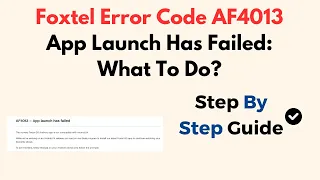 Fix Foxtel Error Code AF4013 - App Launch Failed Troubleshooting Guide for Android TV iQ Devices