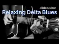 Slow Slide Guitar Blues - Relaxing Delta Blues Style Instrumental Mix