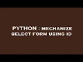 PYTHON mechanize select form using id