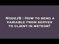 NodeJS How to send a variable from server to client in meteor